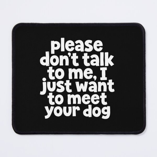 Item preview, Please Don't Talk To Me Just Meet Dog designed and sold by SiarheiYur.