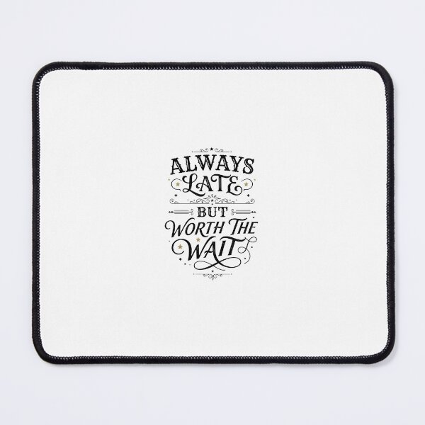 Item preview, Always Late But Worth the Wait – Funny Motivational Typography Design designed and sold by Sandy-Sketch.