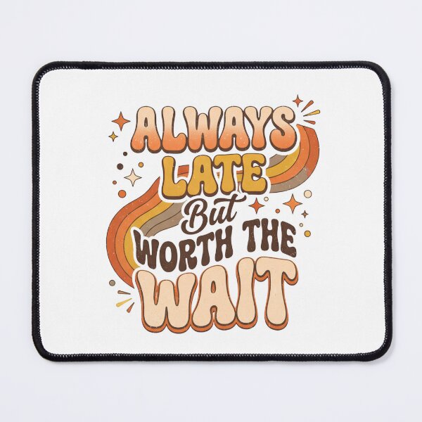 Item preview, Always Late But Worth the Wait – Funny Motivational Typography Design designed and sold by Sandy-Sketch.