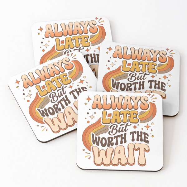 Item preview, Always Late But Worth the Wait – Funny Motivational Typography Design designed and sold by Sandy-Sketch.