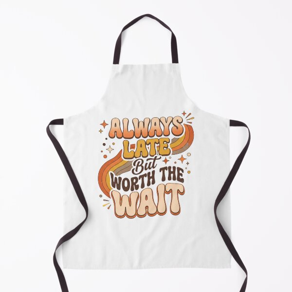 Item preview, Always Late But Worth the Wait – Funny Motivational Typography Design designed and sold by Sandy-Sketch.