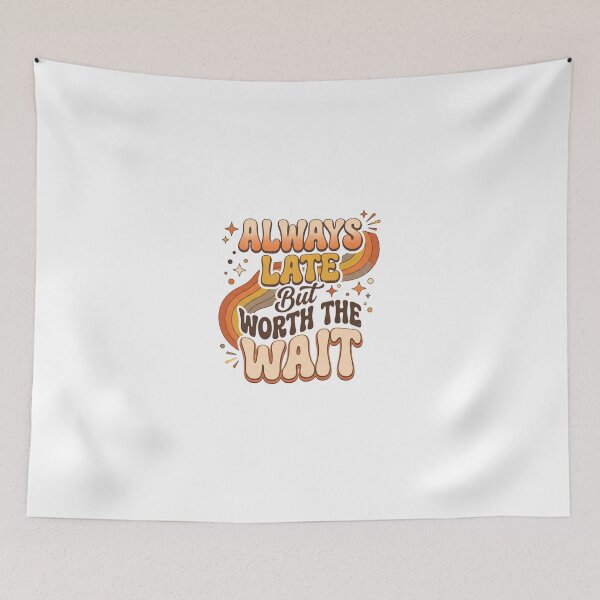 Item preview, Always Late But Worth the Wait – Funny Motivational Typography Design designed and sold by Sandy-Sketch.