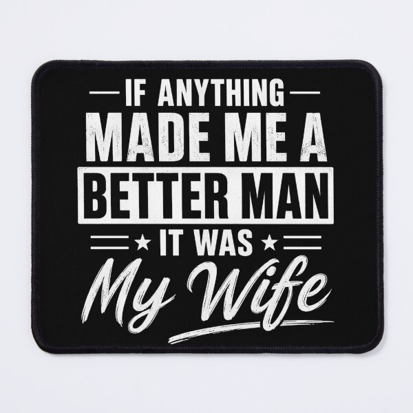Item preview, If Anything Made Me A Better Man It Was My Wife Funny designed and sold by VGAfanatic.