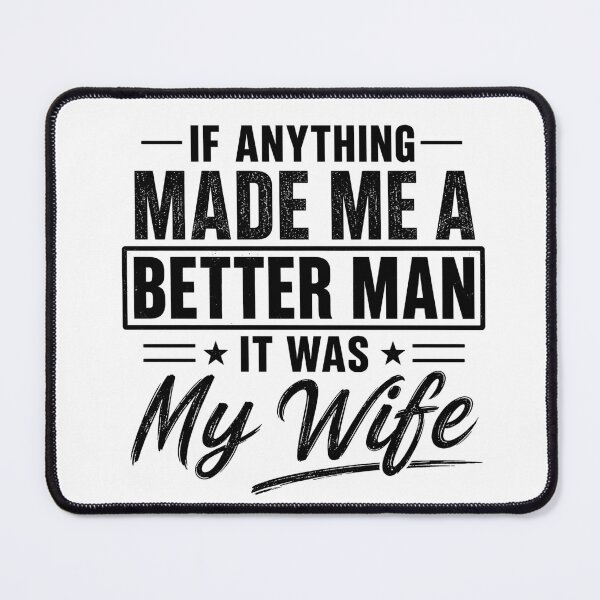 Item preview, If Anything Made Me A Better Man It Was My Wife Funny Husband Marriage Humor designed and sold by VGAfanatic.