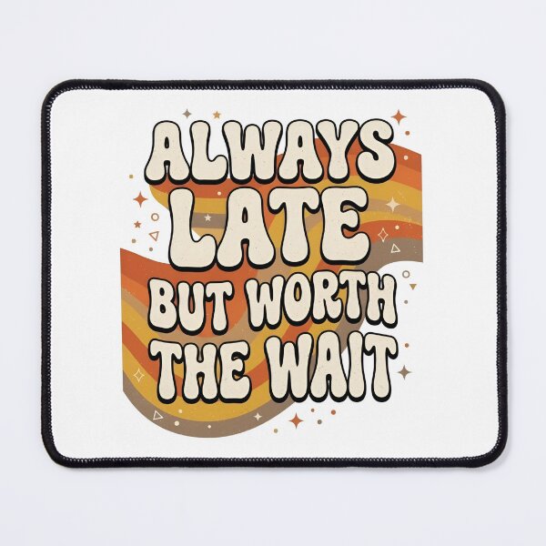 Item preview, Always Late But Worth the Wait – Funny Motivational Typography Design designed and sold by Sandy-Sketch.