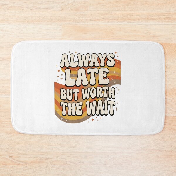 Item preview, Always Late But Worth the Wait – Funny Motivational Typography Design designed and sold by Sandy-Sketch.
