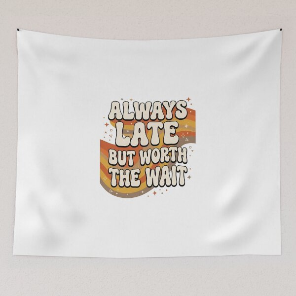 Item preview, Always Late But Worth the Wait – Funny Motivational Typography Design designed and sold by Sandy-Sketch.