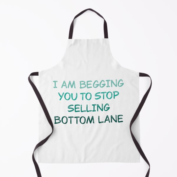 Item preview, I Am Begging You To Stop Selling Bottom Lane designed and sold by alexmaushaus.