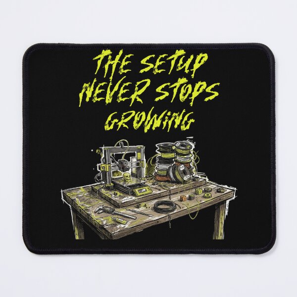 Item preview, The Setup Never Stops Growing Workbench Design designed and sold by RoughPrint.