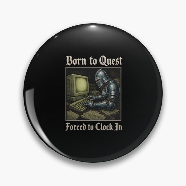 Item preview, Born to Quest Forced to Clock In designed and sold by bobcatmarty.