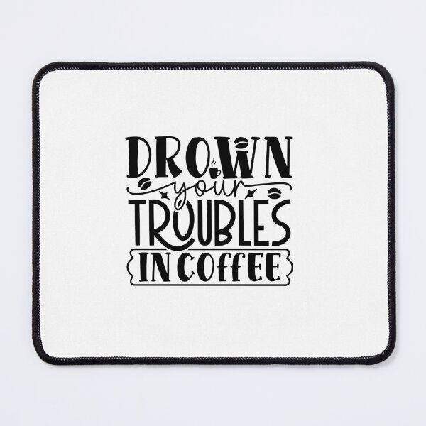 Item preview, Drown Your Troubles In Coffee designed and sold by tellit24seven.