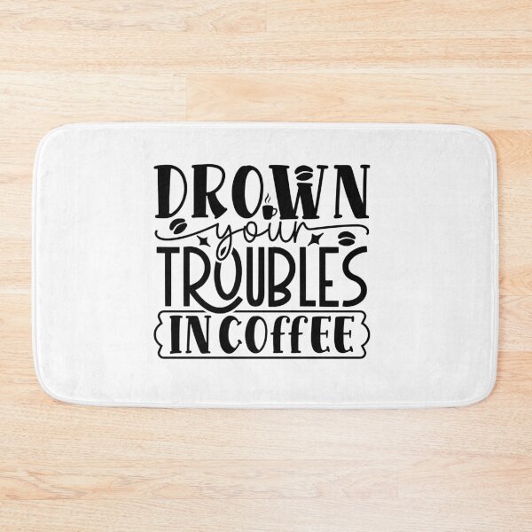 Item preview, Drown Your Troubles In Coffee designed and sold by tellit24seven.