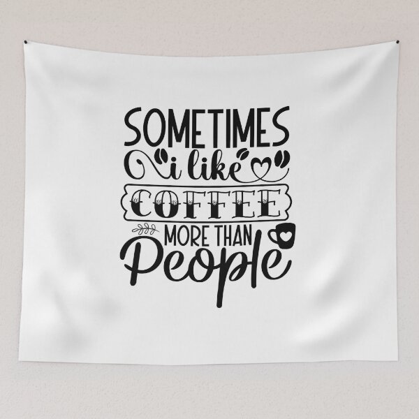 Item preview, Sometimes I Like Coffee More Than People designed and sold by tellit24seven.