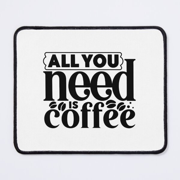 Item preview, All You Need Is Coffee designed and sold by tellit24seven.
