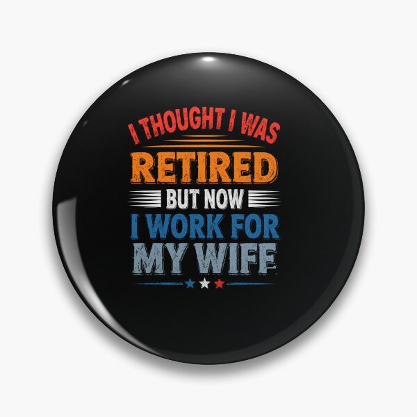 Item preview, I Thought I Was Retired But Now I Work For My Wife Funny Retirement Design designed and sold by msaloyach.