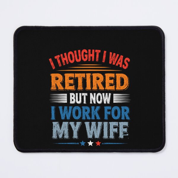 Item preview, I Thought I Was Retired But Now I Work For My Wife Funny Retirement Design designed and sold by msaloyach.