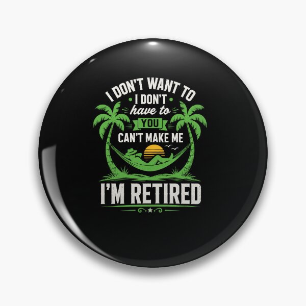 Item preview, I Don't Want To I Don't Have To You Can't Make Me I'm Retired Funny Retirement Design designed and sold by msaloyach.
