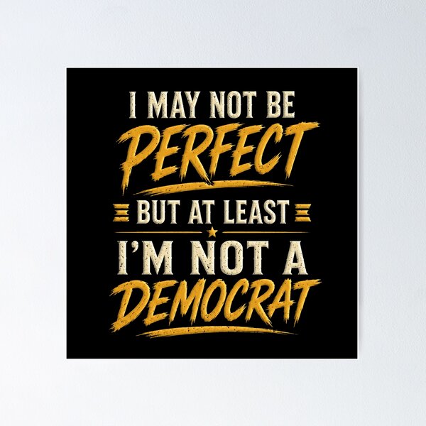 Item preview, I May Not Be Perfect But At Least I'm Not A Democrat – Funny Conservative T-Shirt designed and sold by PolitiSized.
