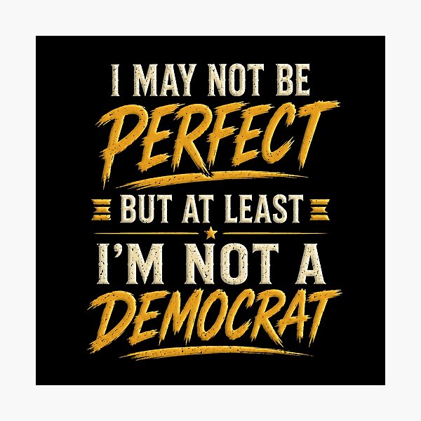 Item preview, I May Not Be Perfect But At Least I'm Not A Democrat – Funny Conservative T-Shirt designed and sold by PolitiSized.