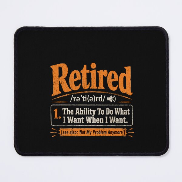 Item preview, Retired The Ability To Do What I Want When I Want Funny Definition Design designed and sold by msaloyach.