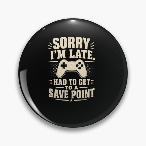 Item preview, Sorry I'm Late Had To Get To A Save Point Funny Gamer Quote Design designed and sold by msaloyach.