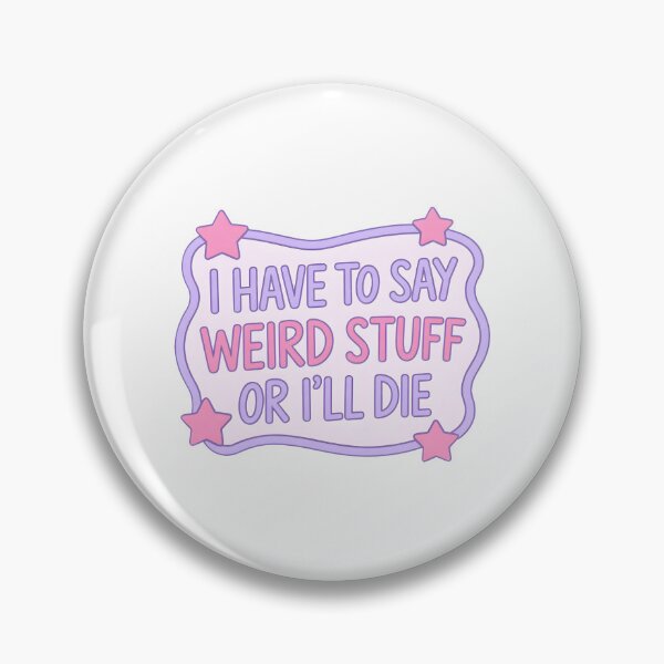 Item preview, I Have To Say Weird Stuff Or I'll Die designed and sold by ladycerebellum.