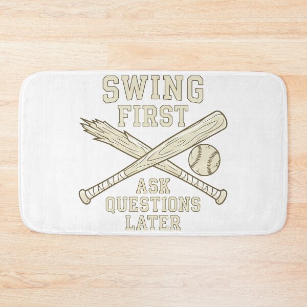 Item preview, Baseball Bat Swing First Quote "SWING FIRST, ASK QUESTIONS LATER" designed and sold by Uglyandcute.
