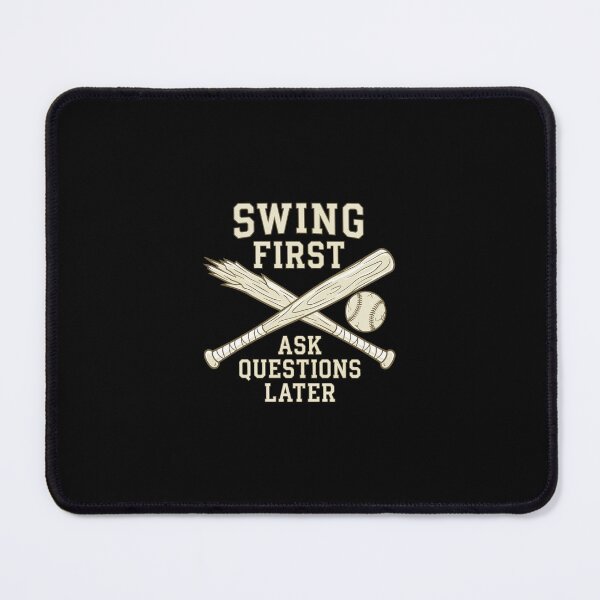 Item preview, Baseball Bat Swing First Quote "SWING FIRST, ASK QUESTIONS LATER" designed and sold by Uglyandcute.