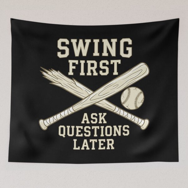 Item preview, Baseball Bat Swing First Quote "SWING FIRST, ASK QUESTIONS LATER" designed and sold by Uglyandcute.