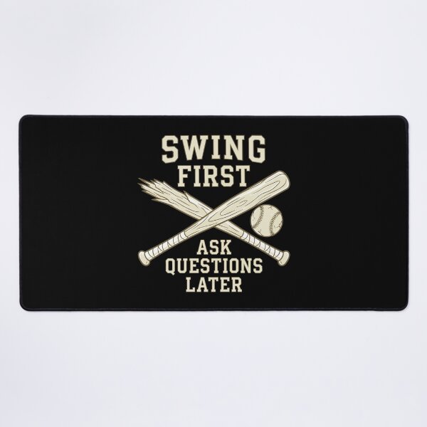 Item preview, Baseball Bat Swing First Quote "SWING FIRST, ASK QUESTIONS LATER" designed and sold by Uglyandcute.