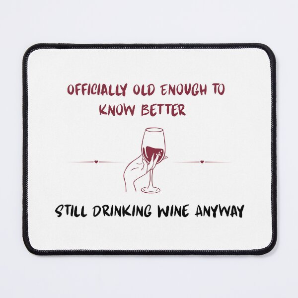 Item preview, Officially Old Enough to Know Better Still Drinking Wine Anyway | Funny Birthday Wine Shirt designed and sold by luckyhue.