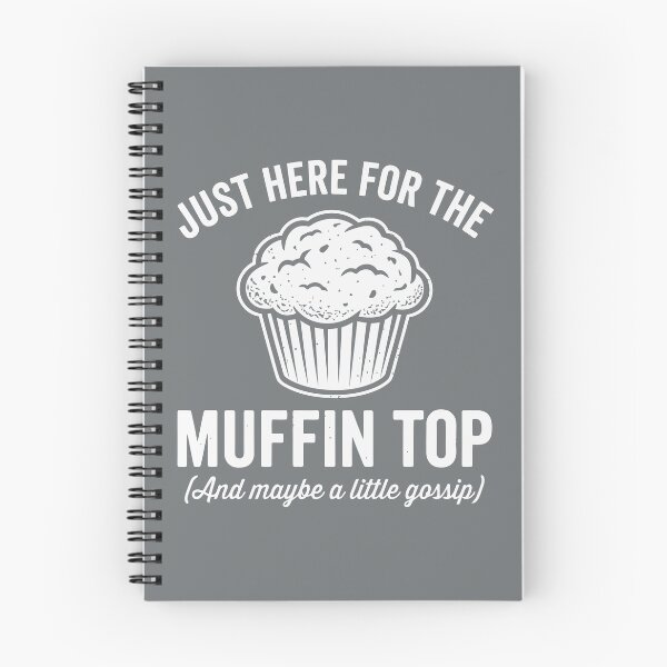 Item preview, Just Here For The Muffin Top And Maybe A Little Gossip designed and sold by Amir Faysal.