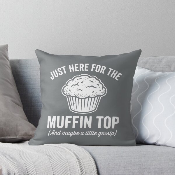 Item preview, Just Here For The Muffin Top And Maybe A Little Gossip designed and sold by Amir Faysal.