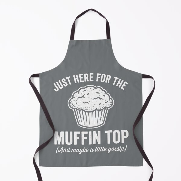 Item preview, Just Here For The Muffin Top And Maybe A Little Gossip designed and sold by Amir Faysal.