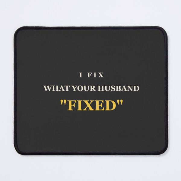 Item preview, I Fix What Your Husband "Fixed" - Funny Plumber designed and sold by RetroThreadWorks.
