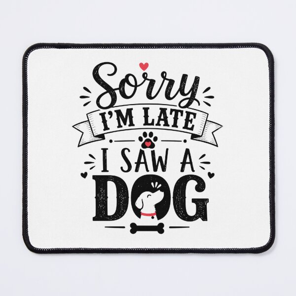 Item preview, Sorry I’m Late I Saw a Dog | Funny Dog Lover Quote designed and sold by tmachtan.