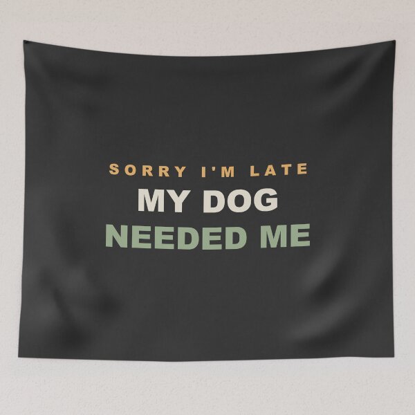 Item preview, Sorry I'm Late My Dog Needed Me - Funny Dog Lover designed and sold by RetroThreadWorks.