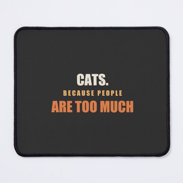 Item preview, Cats. Because People Are Too Much - Funny Cat Lover designed and sold by RetroThreadWorks.