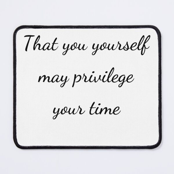 Item preview, “That you yourself may privilege your time” - handwriting black designed and sold by ariksworld.