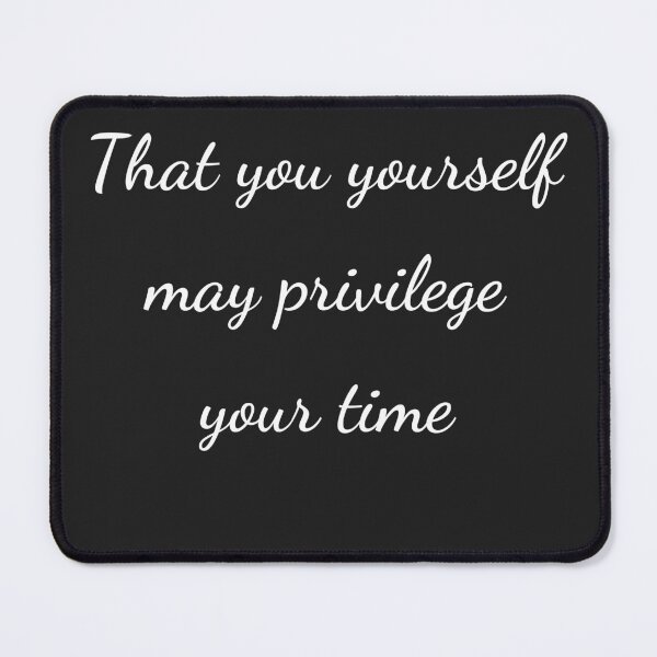 Item preview, “That you yourself may privilege your time” - handwriting white designed and sold by ariksworld.