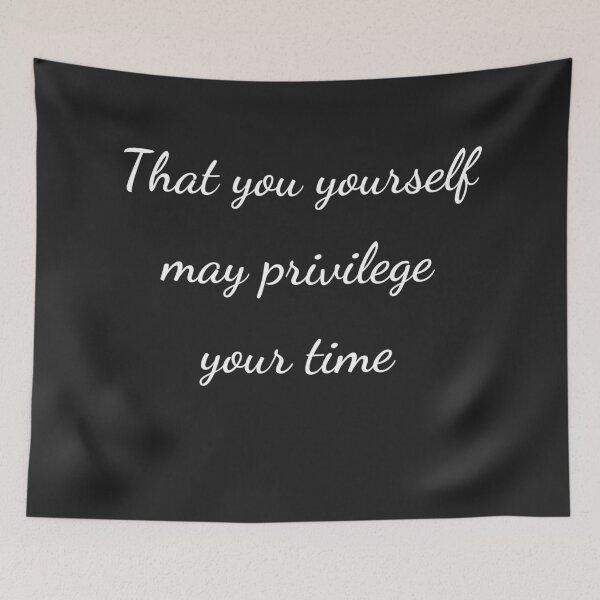 Item preview, “That you yourself may privilege your time” - handwriting white designed and sold by ariksworld.