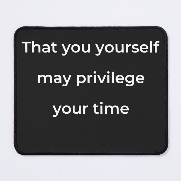 Item preview, “That you yourself may privilege your time” - print white designed and sold by ariksworld.