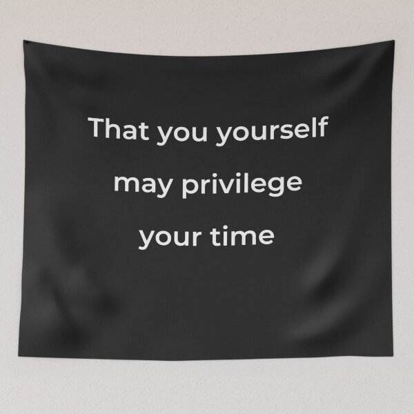 Item preview, “That you yourself may privilege your time” - print white designed and sold by ariksworld.