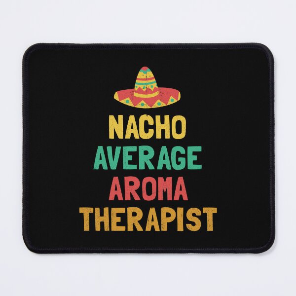 Item preview, Nacho Average Aroma Therapist designed and sold by orlumbuspirate.