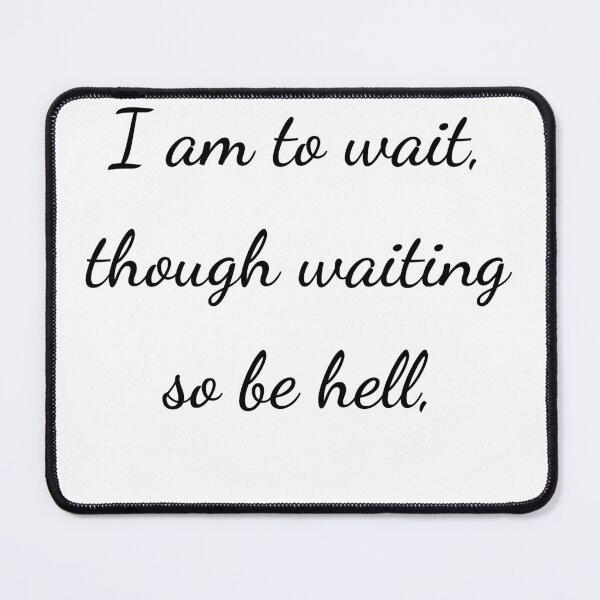 Item preview, “I am to wait, though waiting so be hell,” - handwriting black designed and sold by ariksworld.