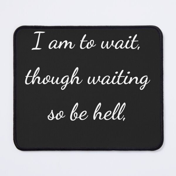 Item preview, “I am to wait, though waiting so be hell,” - handwriting white designed and sold by ariksworld.