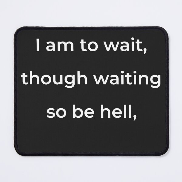Item preview, “I am to wait, though waiting so be hell,” - print white designed and sold by ariksworld.
