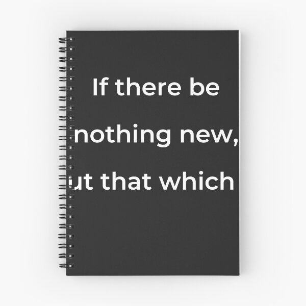 Item preview, “If there be nothing new, but that which is” - print white designed and sold by ariksworld.