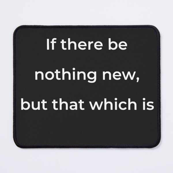 Item preview, “If there be nothing new, but that which is” - print white designed and sold by ariksworld.