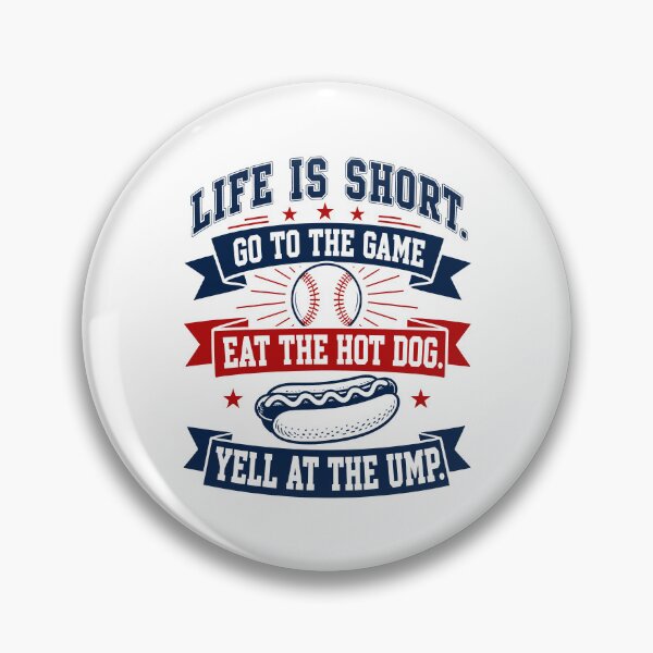 Item preview, Life is Short Go To The Game Eat The Hot Dog Yell At The Ump designed and sold by Randomera.
